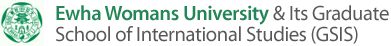 Ewha Womans University & Its Graduate School of International Studies (GSIS)